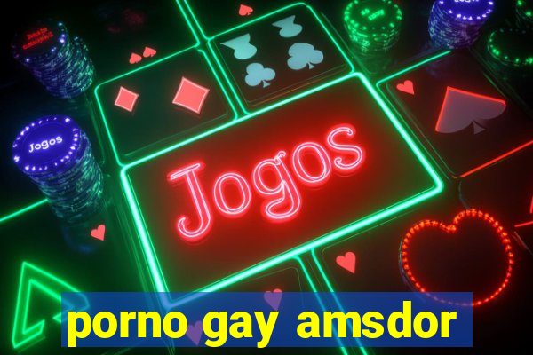 porno gay amsdor